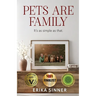 Pets are Family: It's as simple as that.