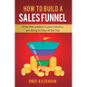 How to Build a Sales Funnel: What the Leaders in Your Industry Are Doing To Stay At the Top