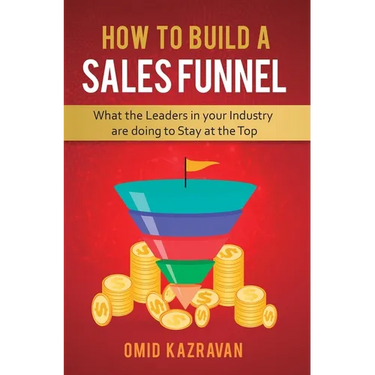 How to Build a Sales Funnel: What the Leaders in Your Industry Are Doing To Stay At the Top