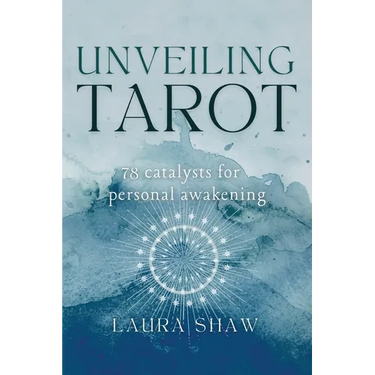 Unveiling Tarot; 78 Catalysts for Personal Awakening