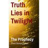 Truth Lies in Twilight: The Prophecy