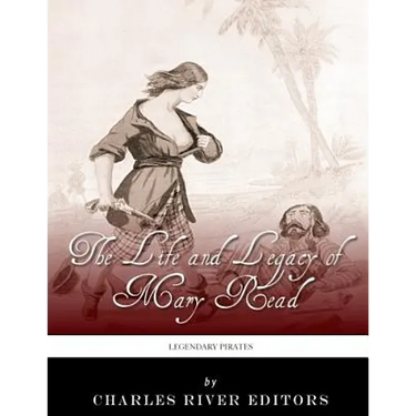 Legendary Pirates: The Life and Legacy of Mary Read