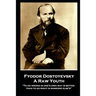 Fyodor Dostoyevsky - A Raw Youth: "To go wrong in one's own way is better than to go right in someone else's"
