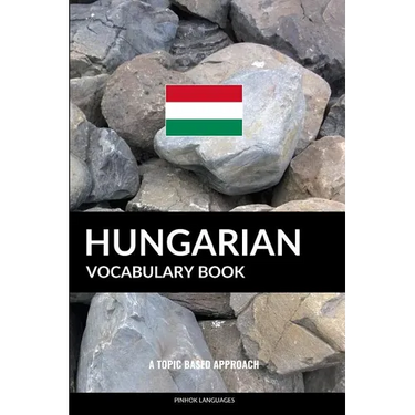 Hungarian Vocabulary Book: A Topic Based Approach