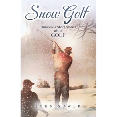 Snow Golf: Humorous Short Stories About GOLF
