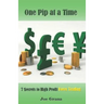 One Pip at a Time: 7 $ecrets to High Profit Forex Trading