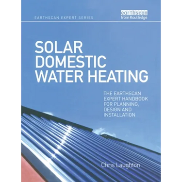 Solar Domestic Water Heating: The Earthscan Expert Handbook for Planning, Design and Installation