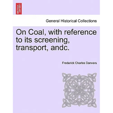 On Coal, with Reference to Its Screening, Transport, Andc.