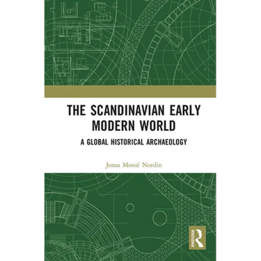 The Scandinavian Early Modern World: A Global Historical Archaeology