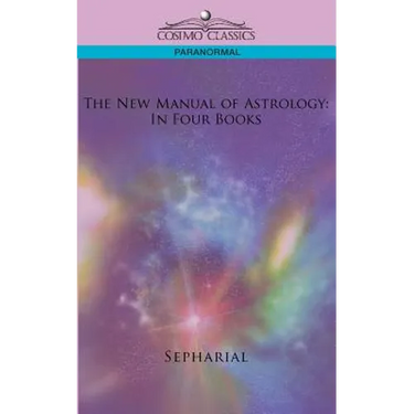 The New Manual of Astrology: In Four Books
