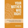 Your Mother Was Right: 15 Unexpected Lessons About Leadership and the Brain