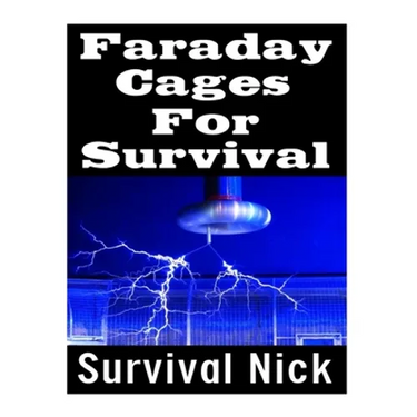 Faraday Cages For Survival: The Ultimate Beginner's Guide On What Faraday Cages Are, Why You Need One, and How To Build It