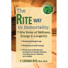 The Rite Way to Immortality.: 7 Rite Rules of Wellness, Energy & Longevity