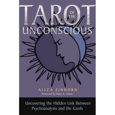 Tarot of the Unconscious: Uncovering the Hidden Link Between Psychoanalysis and the Cards