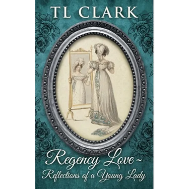 Regency Love: Reflections of a Young Lady