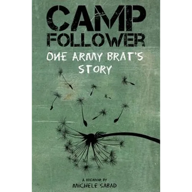 Camp Follower: One Army Brat's Story