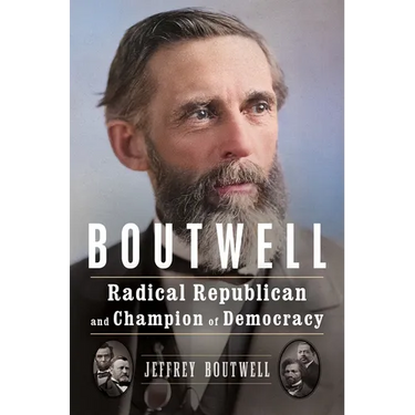 Boutwell: Radical Republican and Champion of Democracy