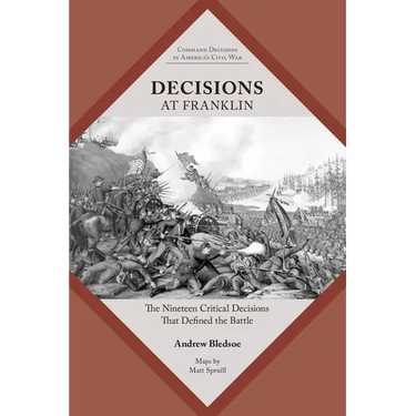 Decisions at Franklin: The Nineteen Critical Decisions That Defined the Battle