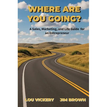 Where Are You Going?: A Sales, Marketing, and Life Guide for an Entrepreneur
