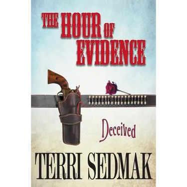 The Hour of Evidence - Deceived (The Liberty and Property Legends Book 4)