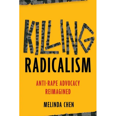 Killing Radicalism: Anti-Rape Advocacy Reimagined