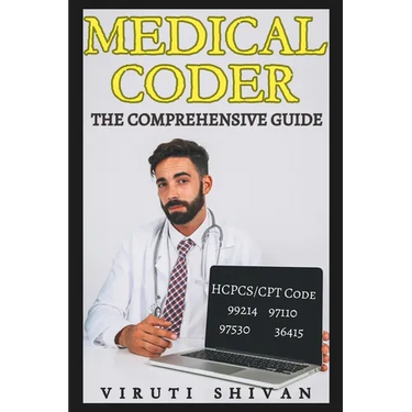 Medical Coder - The Comprehensive Guide: Mastering the Art of Healthcare Coding and Billing