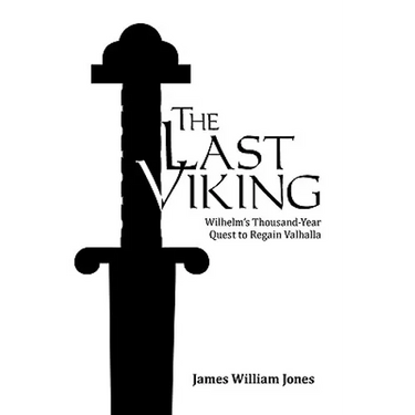 The Last Viking: Wilhelm's Thousand-Year Quest to Regain Valhalla