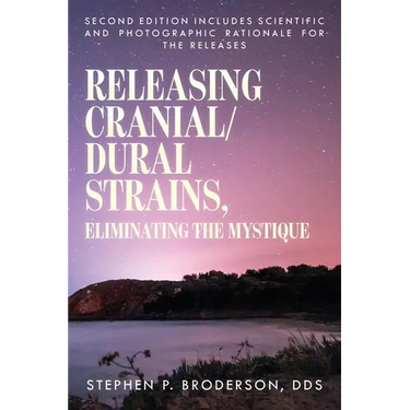 Releasing Cranial/Dural Strains, Eliminating the Mystique, Second Edition: Second Edition includes scientific and photographic rationale for the relea