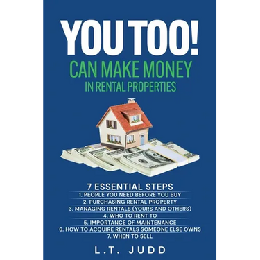 You Too! Can Make Money in Rental Properties: 7 Essential Steps
