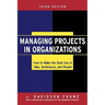 Managing Projects in Organizations: How to Make the Best Use of Time, Techniques, and People