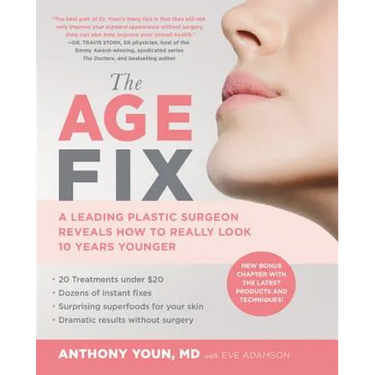 The Age Fix: A Leading Plastic Surgeon Reveals How to Really Look 10 Years Younger