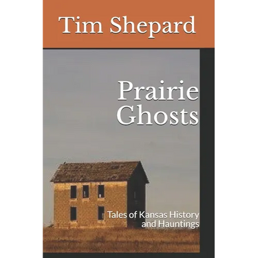 Prairie Ghosts: Tales of Kansas History and Hauntings