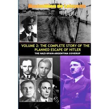 Vol.2; The Complete Story of the Planned Escape of Hitler. the Nazi-Spain-Argentina Coverup.