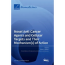 Novel Anti-Cancer Agents and Cellular Targets and Their Mechanism(s) of Action