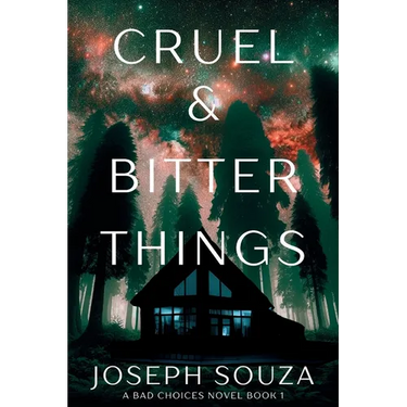 Cruel & Bitter Things: A Bad Choices Novel