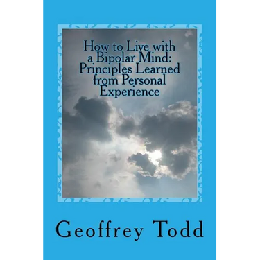 How to Live with a Bipolar Mind: Principles Learned from Personal Experience