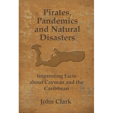 Pirates, Pandemics, and Natural Disasters: Life in the Cayman Islands