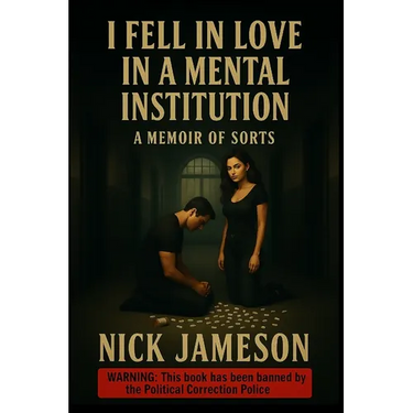 I Fell in Love in a Mental Institution: A Memoir of Sorts
