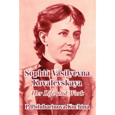 Sophia Vasilyevna Kovalevskaya: Her Life and Work