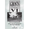 Ghosts of Gettysburg VI: Spirits, Apparitions and Haunted Places on the Battlefield