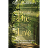 Time to Die, a Time to Live: Making and Moving Beyond End-Of-Life Decisions