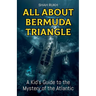 All About Bermuda Triangle: A Kid's Guide to the Mystery of the Atlantic