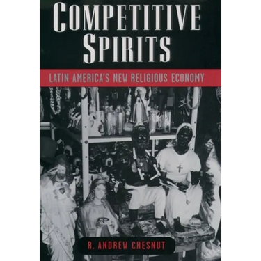 Competitive Spirits: Latin America's New Religious Economy