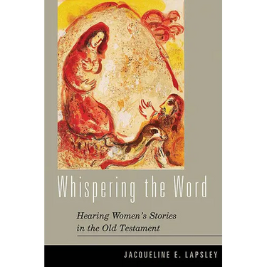 Whispering the Word: Hearing Women's Stories in the Old Testament