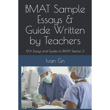 Bmat Sample Essays & Guide Written by Teachers: 50+ Essays and Guides to Bmat Section 3