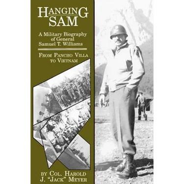 Hanging Sam: A Military Biography of General Samuel T. Williams: From Pancho Villa to Vietnam