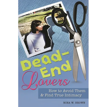 Dead-End Lovers: How to Avoid Them and Find True Intimacy
