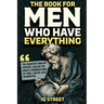The Book For Men Who Have Everything: Unusual Knowledge and Boredom Busters for Intelligent Men