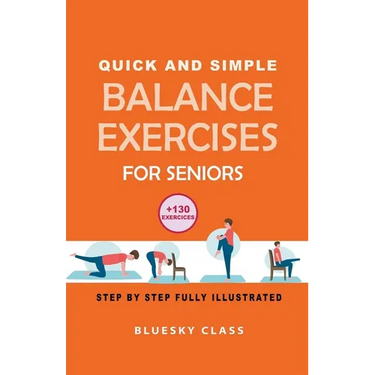 Quick and simple balance exercises for seniors: +130 exercises step-by-step fully illustrated