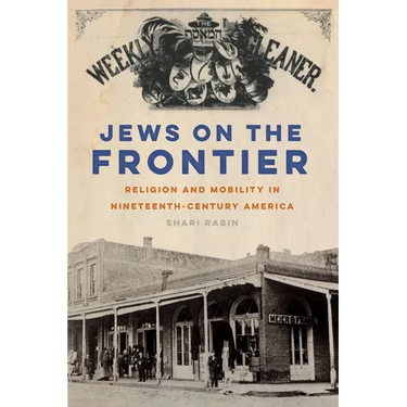 Jews on the Frontier: Religion and Mobility in Nineteenth-Century America
